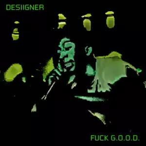 Fuck G.O.O.D BY Desiigner